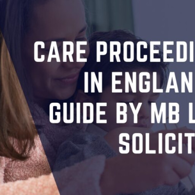 Care Proceedings in England: A Guide by MB Law Solicitors