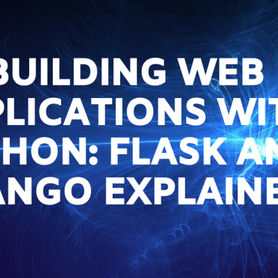 Building Web Applications with Python: Flask and Django Explained